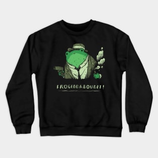 frogeddaboudit fuhgeddaboudit frog shirt Crewneck Sweatshirt